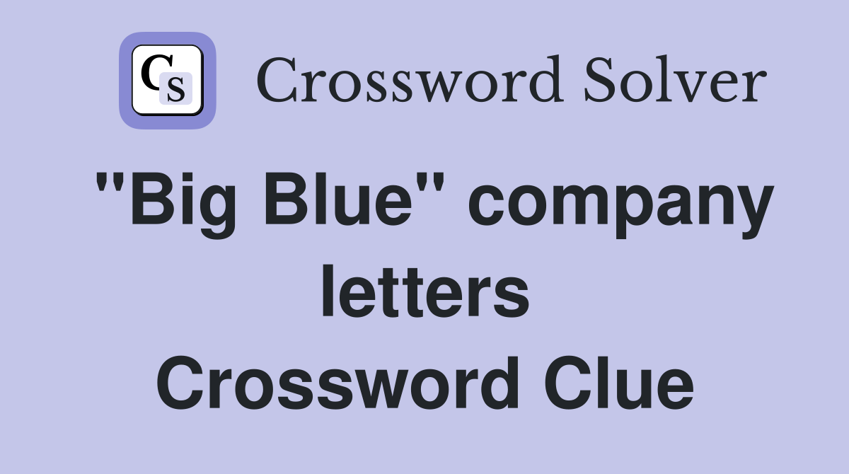 "Big Blue" company letters Crossword Clue Answers Crossword Solver